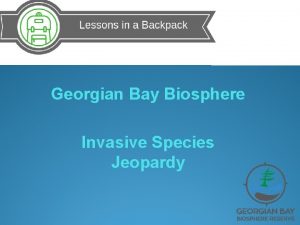 Georgian Bay Biosphere Invasive Species Jeopardy Invasive Species