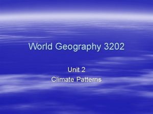 World Geography 3202 Unit 2 Climate Patterns Introduction