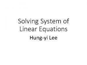 Solving System of Linear Equations Hungyi Lee Reference