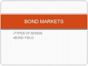 BOND MARKETS TYPES OF BONDS BOND YIELD BONDS