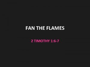 Fan the flame timothy