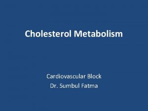 Cholesterol Metabolism Cardiovascular Block Dr Sumbul Fatma Overview