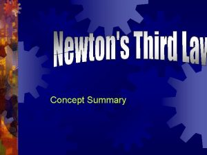 Concept Summary Newtons Third Law For every action