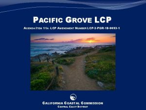 PACIFIC GROVE LCP AGENDA ITEM 11 A LCP