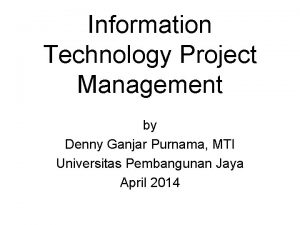 Information Technology Project Management by Denny Ganjar Purnama