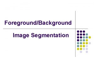 ForegroundBackground Image Segmentation What is our goal l