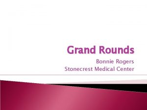 Grand Rounds Bonnie Rogers Stonecrest Medical Center Patient