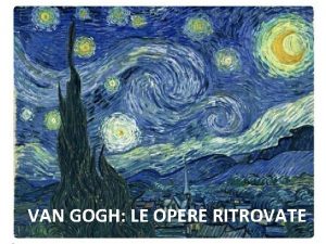 VAN GOGH LE OPERE RITROVATE Van Gogh Celebre