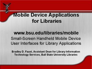 Mobile Device Applications for Libraries www bsu edulibrariesmobile