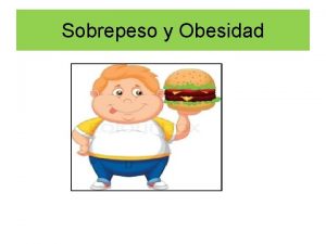 Sobrepeso y Obesidad Obesidad Enfermedad crnica tratable Exceso