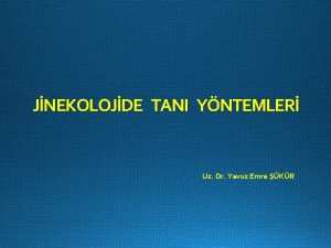 JNEKOLOJDE TANI YNTEMLER Uz Dr Yavuz Emre KR