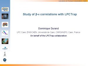 Laboratoire de Physique Corpusculaire Caen Study of correlations