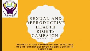 SEXUAL AND REPRODUCTIVE HEALTH RIGHTS CAMPAIGN J A