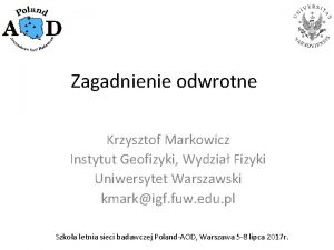 Zagadnienie odwrotne Krzysztof Markowicz Instytut Geofizyki Wydzia Fizyki