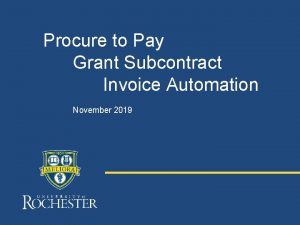 Procure to Pay Grant Subcontract Invoice Automation November