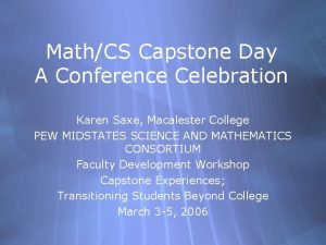 MathCS Capstone Day A Conference Celebration Karen Saxe