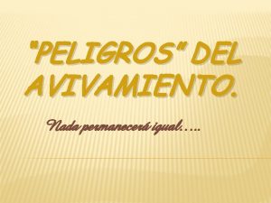 PELIGROS DEL AVIVAMIENTO Nada permanecer igual REALMENTE QUIERES