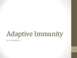 Adaptive Immunity An introduction Immunity Innate immunity defenses