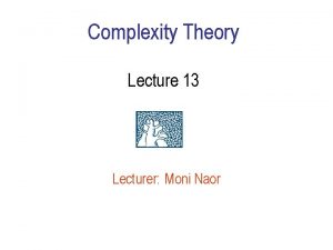 Complexity Theory Lecture 13 Lecturer Moni Naor Recap