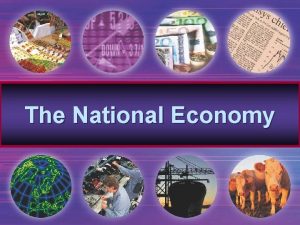The National Economy The National Economy The Scope