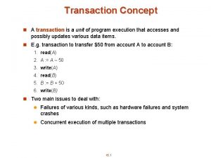 Transaction Concept n A transaction is a unit