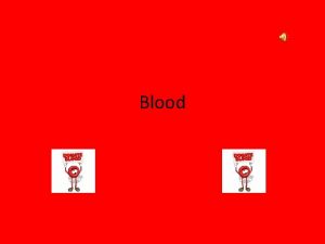 Blood Blood A Functions of blood 1 Blood