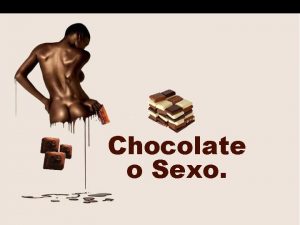 Chocolate o Sexo Chocolate o Sexo Una reciente