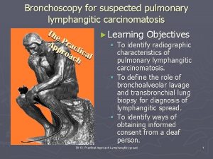 Bronchoscopy for suspected pulmonary lymphangitic carcinomatosis Learning Objectives