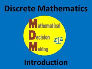 Discrete Mathematics Introduction Discrete Math is not a