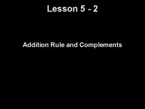 Lesson 5 2 Addition Rule and Complements Objectives