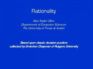 Rationality Alan Kaylor Cline Department of Computer Sciences