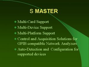 S MASTER l MultiCard Support l MultiDevice Support