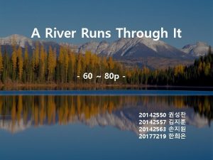 A River Runs Through It 60 80 p