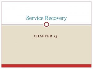 Service Recovery CHAPTER 13 Discussion Question Why is