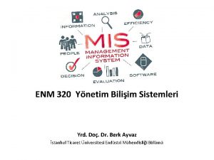 ENM 320 Ynetim Biliim Sistemleri Yrd Do Dr