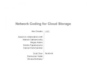 Network Coding for Cloud Storage Alex Dimakis USC