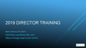 2019 DIRECTOR TRAINING Bank Secrecy Act BSA AntiMoney