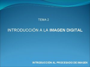 TEMA 2 INTRODUCCIN A LA IMAGEN DIGITAL INTRODUCCIN