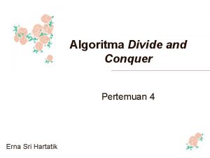 Algoritma Divide and Conquer Pertemuan 4 Erna Sri