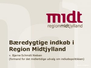 Bredygtige indkb i Region Midtjylland v Bjarne Schmidt