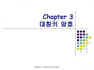 Chapter 3 1 Chapter 3 Symmetric Key Crypto