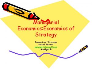 Managerial Economics Economics of Strategy Patrick Mc Nutt