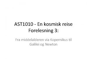 AST 1010 En kosmisk reise Forelesning 3 Fra