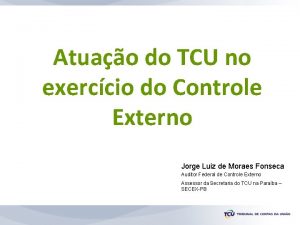 Atuao do TCU no exerccio do Controle Externo