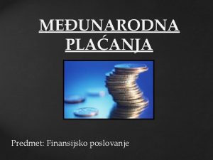 MEUNARODNA PLAANJA Predmet Finansijsko poslovanje Opte prihvaena meunarodna