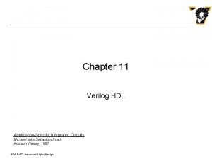 Chapter 11 Verilog HDL ApplicationSpecific Integrated Circuits Michael