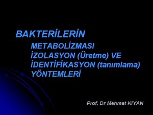 BAKTERLERN METABOLZMASI ZOLASYON retme VE DENTFKASYON tanmlama YNTEMLER