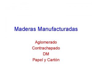 Maderas Manufacturadas Aglomerado Contrachapado DM Papel y Cartn