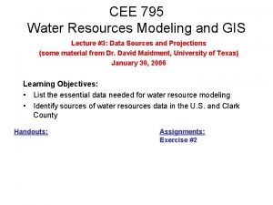 CEE 795 Water Resources Modeling and GIS Lecture