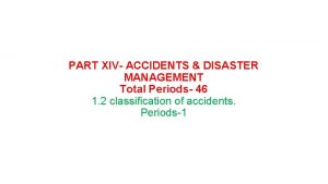 PART XIV ACCIDENTS DISASTER MANAGEMENT Total Periods 46